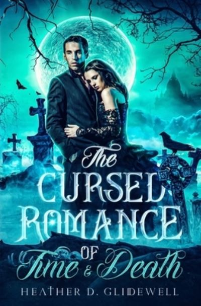 Cover for Glidewell Heather D. Glidewell · The Cursed Romance of Time &amp; Death (Paperback Bog) (2022)