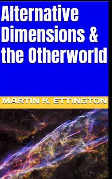 Cover for Martin K Ettington · Alternative Dimensions &amp; the Otherworld - The Time Travel and Parallel Dimensions (Taschenbuch) (2022)