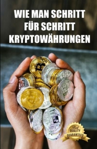 Cover for Plattform Fur Unternehmertum Und Invest · Wie man Schritt fur Schritt Kryptowahrungen schurft: Tipps, Tricks und Anleitungen zum Mining von Ethereum, Bitcoin, Litecoin, Zcash und anderen Kryptowahrungen (Paperback Book) (2021)