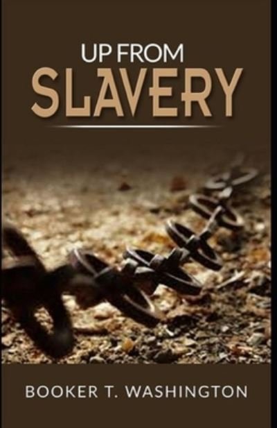 Up from Slavery Book by Booker T. Washington: - Booker T Washington - Boeken - Independently Published - 9798500186225 - 7 mei 2021