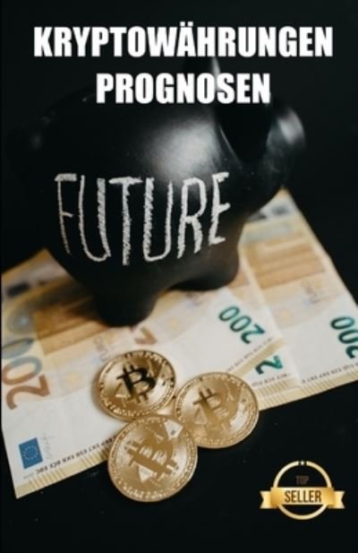 Cover for Tic Tac Ban Emprendimiento E Inversion · Kryptowahrung Prognosen: Schlussel, Trends und Zukunftsanalysen zu Ethereum, Dogecoin, XDAI, VeChain und vielen weiteren Kryptowahrungen. (Paperback Book) (2021)
