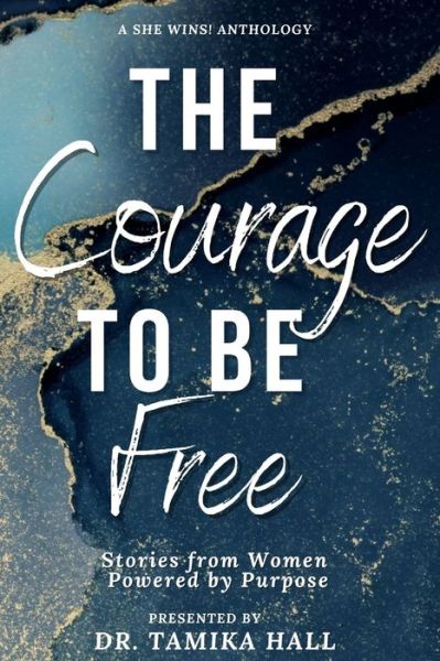 Cover for Tamika Hall · The Courage to Be Free: Stories from Women Powered by Purpose - She Wins by Faith (Taschenbuch) (2021)