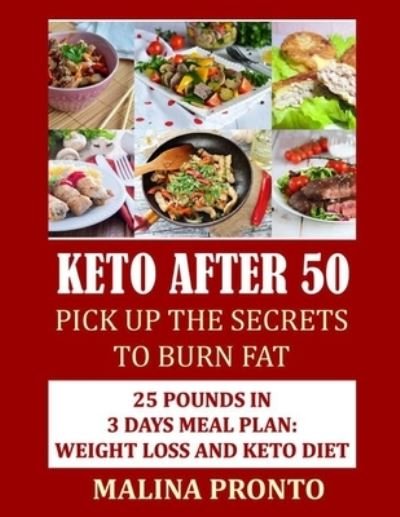 Cover for Malina Pronto · Keto After 50: Pick Up The Secrets To Burn Fat: 25 Pounds In 3 Days Meal Plan: Weight Loss And Keto Diet (Pocketbok) (2021)