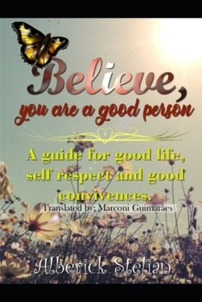 Cover for Alberick Stelian · Believe you are a good person!: A guide for good life, self respect and good convivences. (Paperback Book) (2021)
