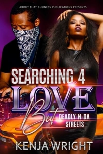 Cover for Kenja Wright · Searching 4 Love but Deadly-N-Da Streets (Paperback Book) (2021)