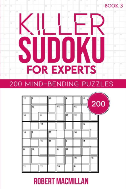 Killer Sudoku for Experts, Book 3: 200 Mind-bending Puzzles - Robert MacMillan - Bøger - Independently Published - 9798591023225 - 5. januar 2021