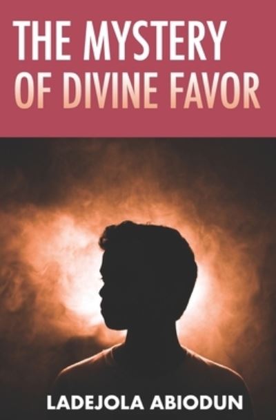 Cover for Ladejola Abiodun · The Mystery of Divine Favor (Paperback Book) (2021)