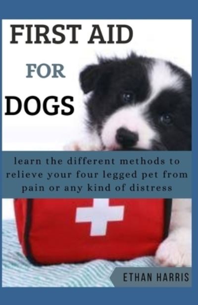 First Aid for Dogs - Ethan Harris - Kirjat - Independently Published - 9798595645225 - lauantai 16. tammikuuta 2021