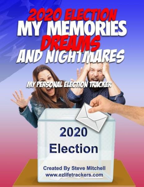Cover for Steve Mitchell · 2020 Election My Memories, Dreams &amp; Nightmares (Pocketbok) (2020)
