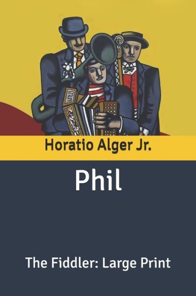 Cover for Alger, Horatio, Jr · Phil: The Fiddler: Large Print (Paperback Book) (2020)