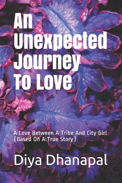 Cover for Diya Dhanapal · An Unexpected Journey To Love (Taschenbuch) (2020)