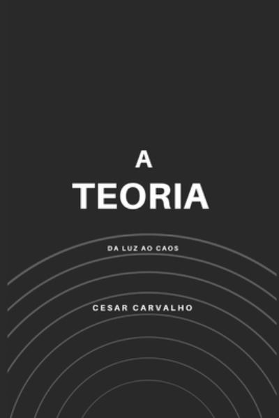 Cover for Cesar Carvalho · A Teoria (Paperback Book) (2020)