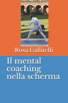 Cover for Rosa Gallitelli · Il mental coaching nella scherma (Paperback Book) (2020)