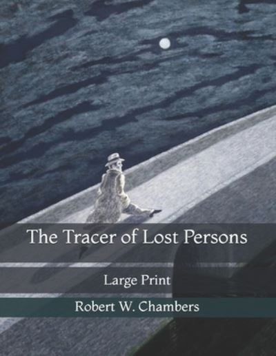 Cover for Robert W Chambers · The Tracer of Lost Persons: Large Print (Paperback Book) (2021)