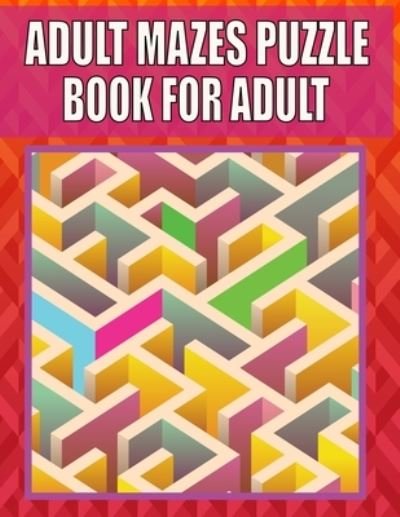 Adult Mazes Puzzle Book For adult: Great for Developing Problem Solving, stress relief and Relaxation - Kr Print House - Kirjat - Independently Published - 9798738240225 - torstai 15. huhtikuuta 2021