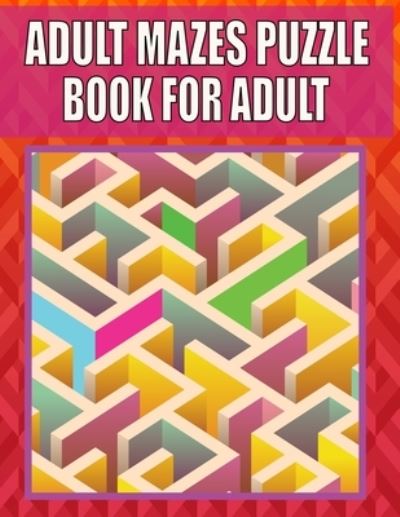 Cover for Kr Print House · Adult Mazes Puzzle Book For adult: Great for Developing Problem Solving, stress relief and Relaxation (Pocketbok) (2021)