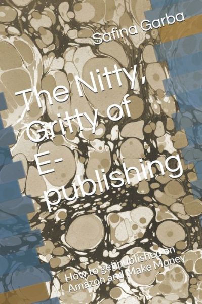 Cover for Safina Garba · The Nitty, Gritty of E- publishing (Paperback Book) (2021)