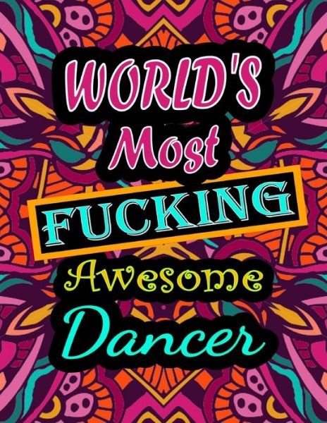 Cover for Thomas Alpha · World's Most Fucking Awesome dancer: adult coloring book - A Sweary dancer Coloring Book and Mandala coloring pages - Gift Idea for dancer birthday - Funny, Snarky, Swear Word Coloring book for adults - (dancer gifts) (Pocketbok) (2021)