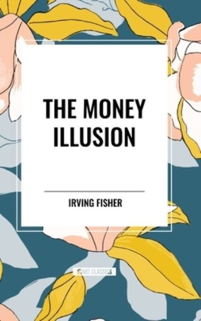 Cover for Irving Fisher · The Money Illusion (Hardcover Book) (2024)