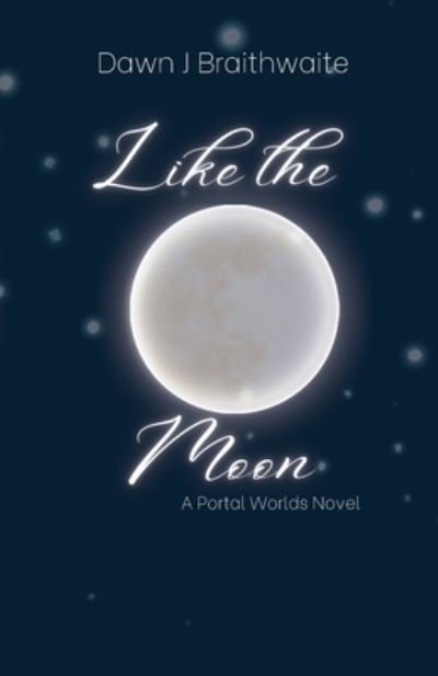 Cover for Dawn J Braithwaite · Like the Moon: A Portal Worlds Novel (Paperback Bog) (2021)