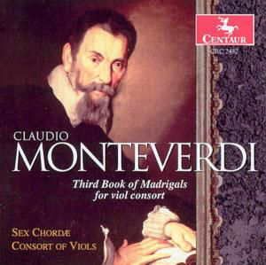 3rd Book of Madrigals for Viol Consort - Monteverdi / Dornenburg / Sex Chordae Consort Viol - Musikk - Centaur - 0044747248226 - 27. februar 2001