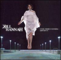 Until There's Nothing Left of - Kill Hannah - Música - ATLANTIC - 0075678397226 - 1 de agosto de 2006