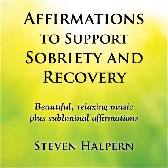 Cover for Steven Halpern · Affirmations to Support Sobriety and Recovery (CD) (2017)