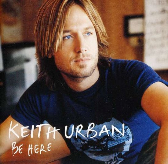 Cover for Keith Urban · Be Here (New Artwork + Bonus Track) (CD) (2005)