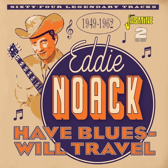 Have Blues, Will Travel 1949-1962 - Eddie Noack - Musiikki - JASMINE - 0604988373226 - perjantai 17. kesäkuuta 2022