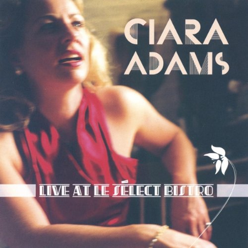 Ciara Adams Live at Le S+?lect Bistro - Ciara Adams - Musik - CD Baby - 0628740746226 - 15. marts 2005