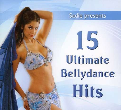 Cover for Sadie · 15 Ultimate Bellydance Hits (CD) [Digipak] (2012)