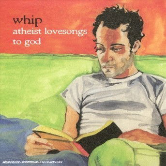 Atheist Lovesongs To God - The Whip - Musik - Resonant - 0666017110226 - 10 oktober 2005