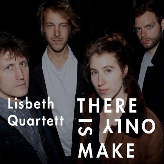 Cover for Lisbeth Quartett · There Is Only Make (CD) (2017)