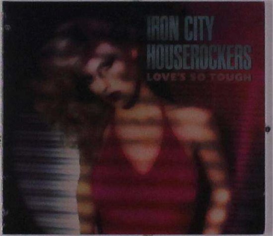 Love's So Tough - Iron City Houserockers - Música - MEMBRAN - 0709522500226 - 16 de julho de 2021