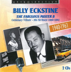 The Fabulous Mister B - Centenary Tribute - His 50 Finest 1940-1961 Retrospective Pop / Rock - Billy Eckstine - Musik - DAN - 0710357425226 - 11. september 2014