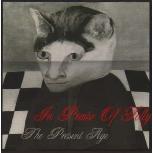Cover for In Praise Of Folly · Present Age (CD) (2004)