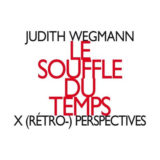 Cover for Judith Wegmann · Le Souffle Du Temps / X (Retro-) Perspectives (CD) (2017)