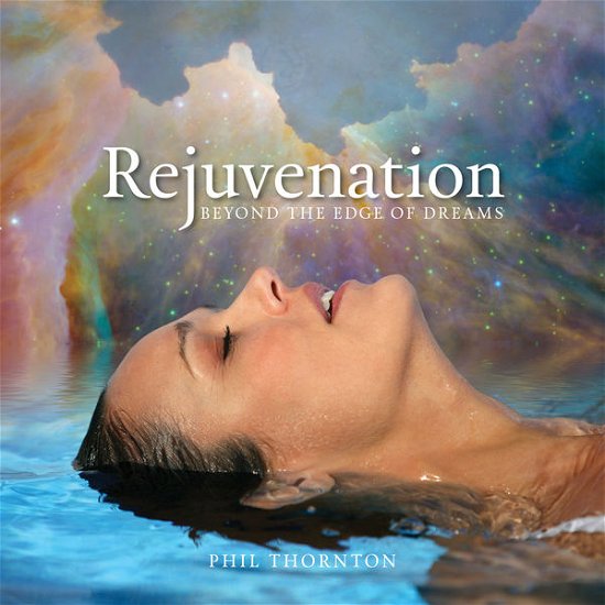 Cover for Phil Thornton · Rejuvenation: Beyond the Edge of Dreams (CD) (2015)