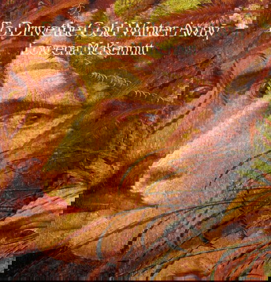 To drive the cold winter away - Loreena McKennit - Music - ArtPeople - 0774213910226 - November 5, 2004