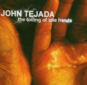 Cover for John Tejada · Toiling Of Idle Hands (CD)