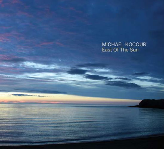 East Of The Sun - Michael Kocour - Musiikki - OA2 RECORDS - 0805552216226 - perjantai 12. huhtikuuta 2019