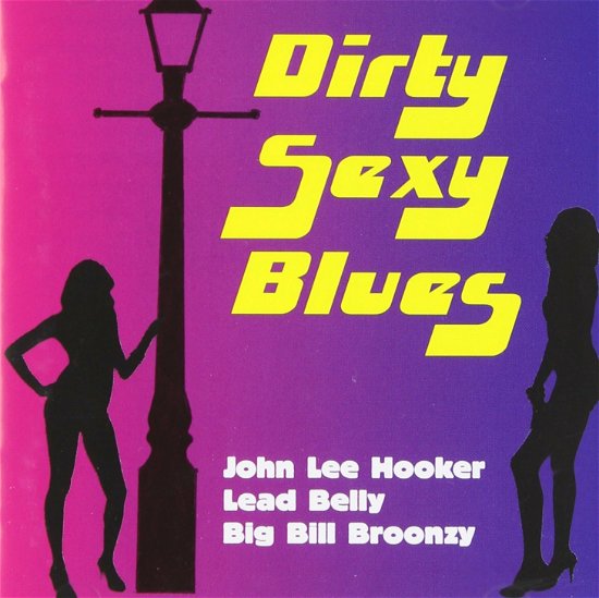 Cover for John Lee Hooker Lead Belly And Big Bill Broonzy · John Lee Hooker Lead Belly And Big Bill Broonzy - Dirty Sexy Blues (CD)