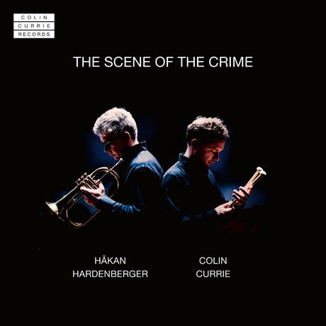 Cover for Currie,colin / Hardenberger,hakan · The Scene of the Crime (CD) (2018)