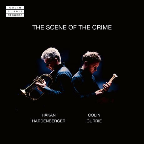 The Scene of the Crime - Hakan Hardenberger Colin Currie - Musiikki - COLIN CURRIE RECORDS - 0811043030226 - perjantai 26. lokakuuta 2018