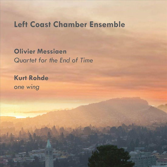 Left Coast Chamber Ensemble · Messiaen: Quartet For The End Of Time / Kurt Rohde: One Wing (CD) (2021)