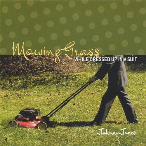 Mowing Grass While Dressed Up in a Suit - Johnny Jones - Music - Singing Crow - 0825346699226 - December 14, 2004