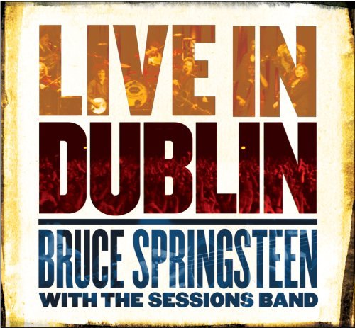 Cover for Bruce Springsteen with the Sessions Band · Live In Dublin (CD) [Bonus Tracks edition] (2007)