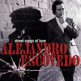 Street Songs of Love - Alejandro Escovedo - Musiikki - POP - 0888072319226 - tiistai 13. heinäkuuta 2010