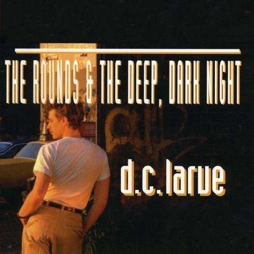 Cover for Larue D.C. · Rounds &amp; Deep Dark Night (CD) (2012)