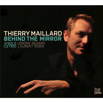 Cover for Thierry Maillard · Behind the Mirror (Solo &amp; Trio) (CD) (2014)